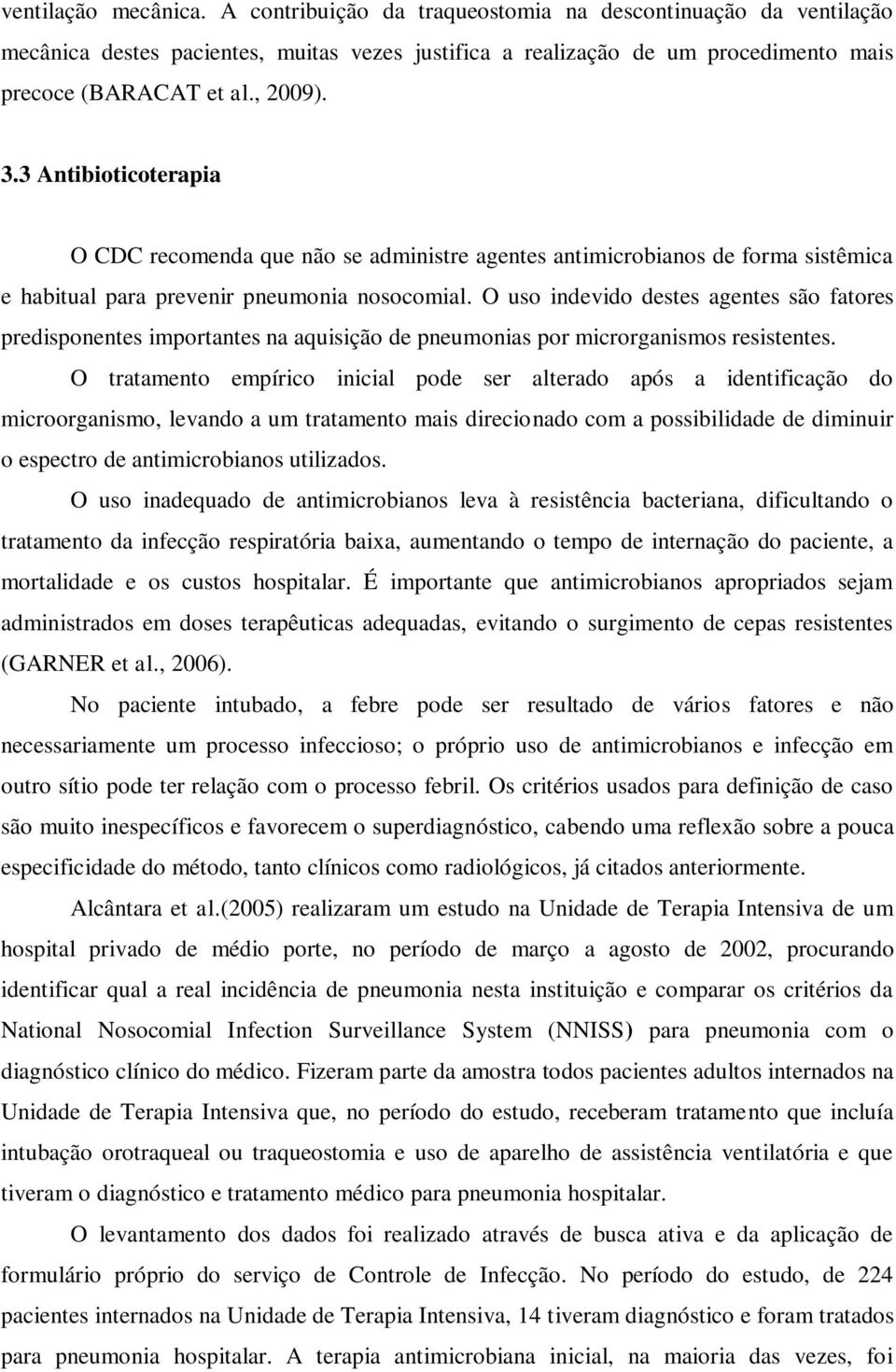 O uso indevido destes agentes são fatores predisponentes importantes na aquisição de pneumonias por microrganismos resistentes.