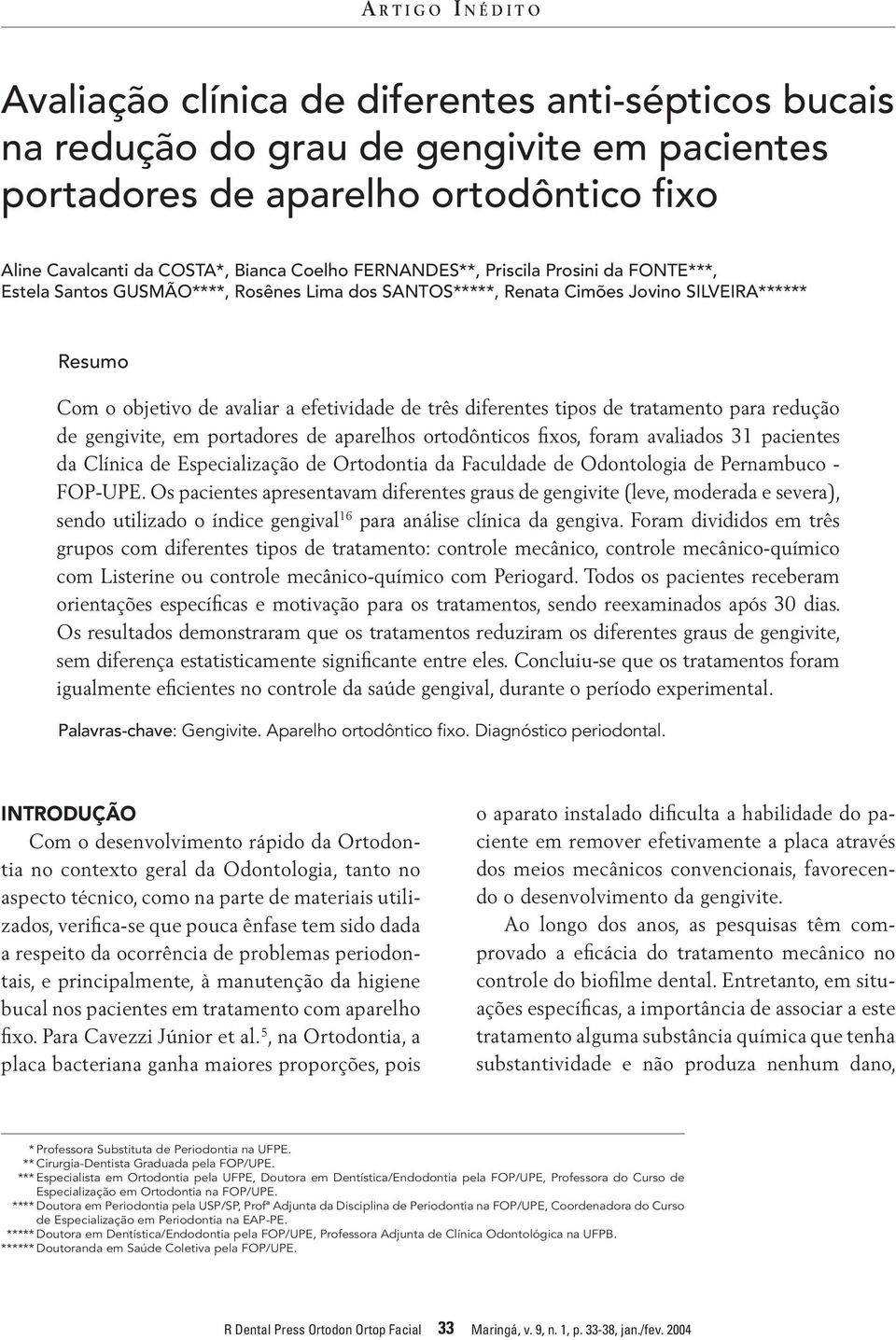 diferentes tipos de tratamento para redução de gengivite, em portadores de aparelhos ortodônticos fixos, foram avaliados 31 pacientes da Clínica de Especialização de Ortodontia da Faculdade de