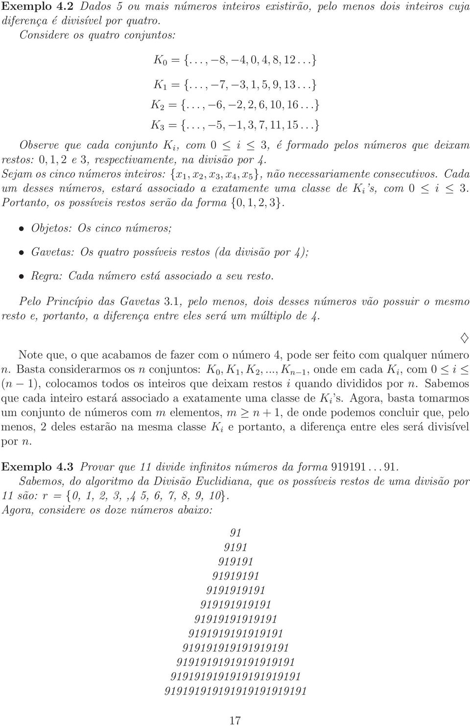 ..} Observe que cada conjunto K i, com 0 i 3, é formado pelos números que deixam restos: 0,1,2 e 3, respectivamente, na divisão por 4.