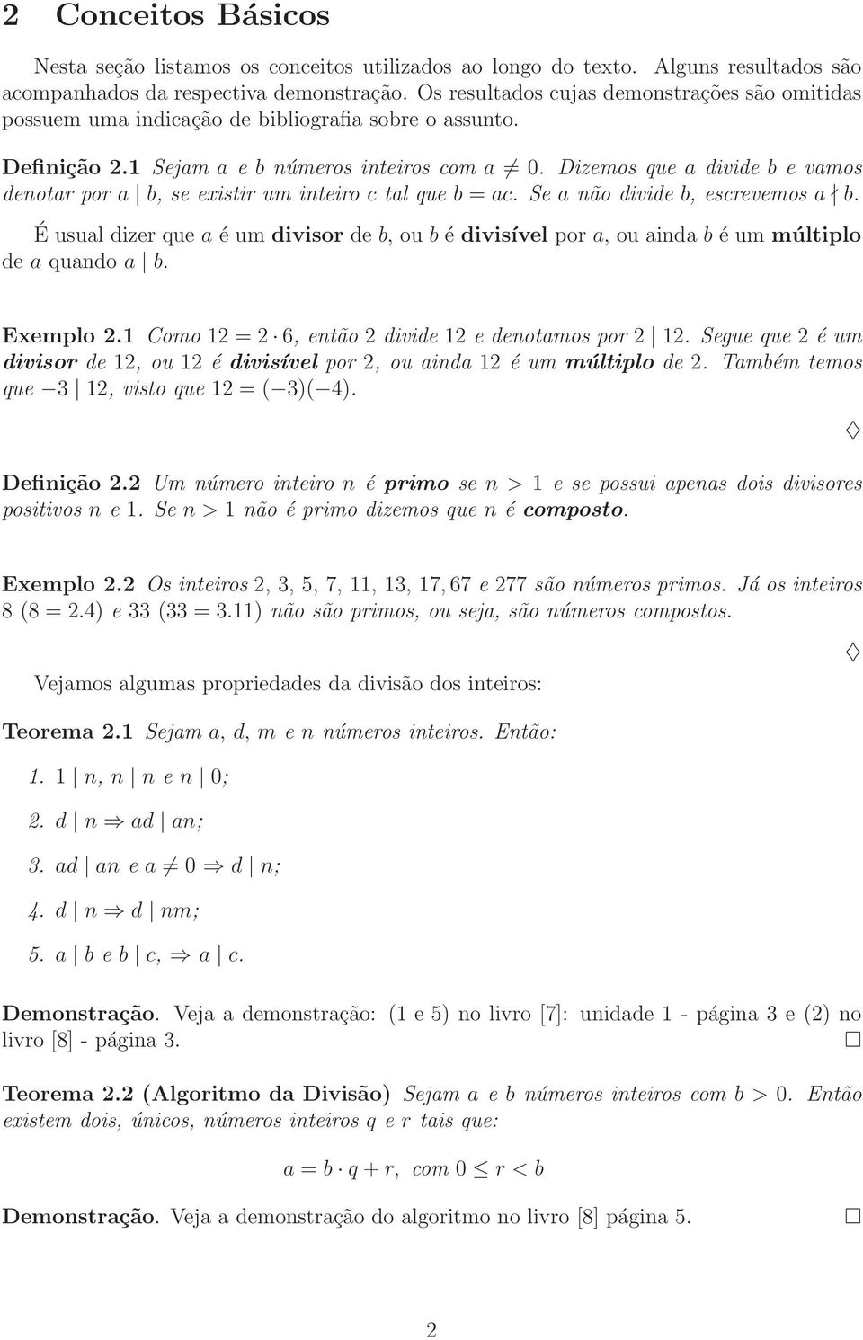 Dizemos que a divide b e vamos denotar por a b, se existir um inteiro c tal que b = ac. Se a não divide b, escrevemos a b.