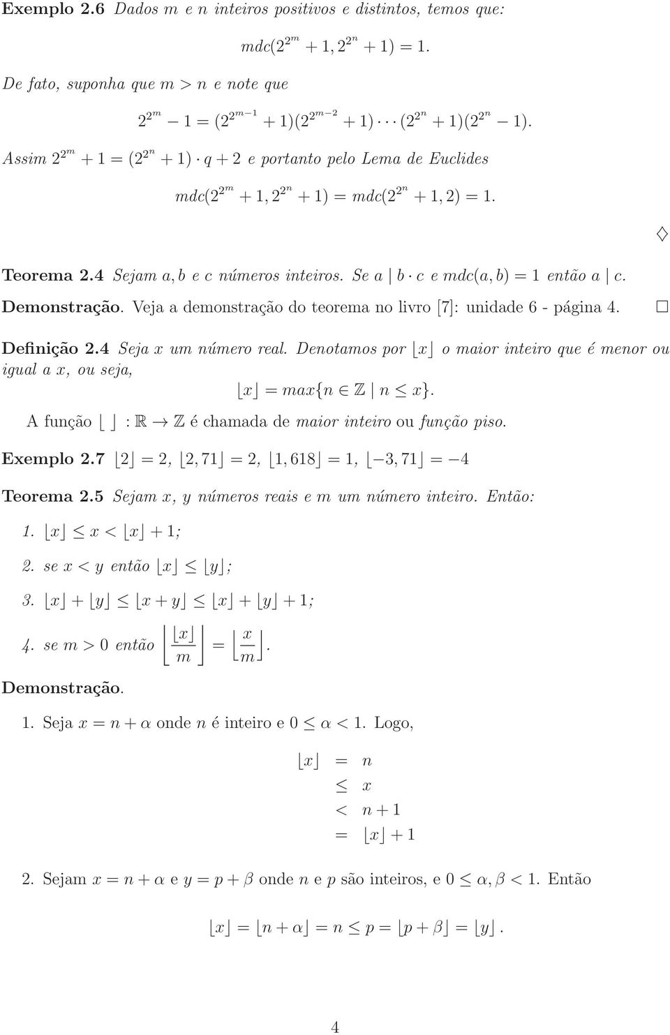 Veja a demonstração do teorema no livro [7]: unidade 6 - página 4. Definição 2.4 Seja x um número real. Denotamos por x o maior inteiro que é menor ou igual a x, ou seja, x = max{n Z n x}.