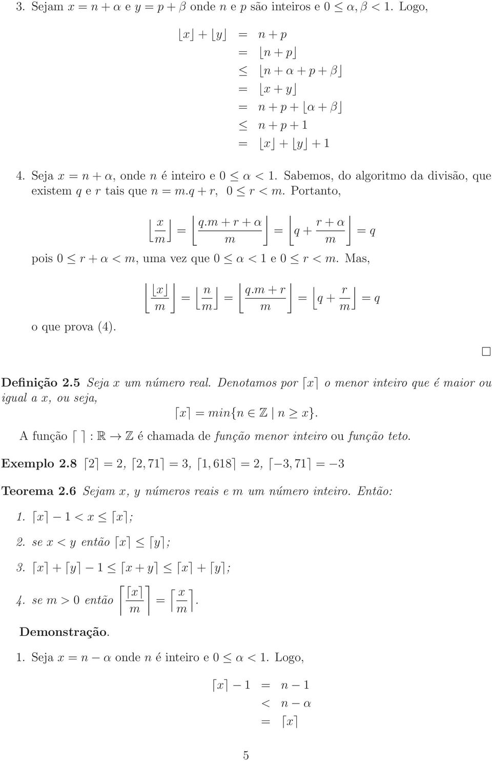 x n = = m m q.m+r = m q + r = q m Definição 2.5 Seja x um número real. Denotamos por x o menor inteiro que é maior ou igual a x, ou seja, x = min{n Z n x}.