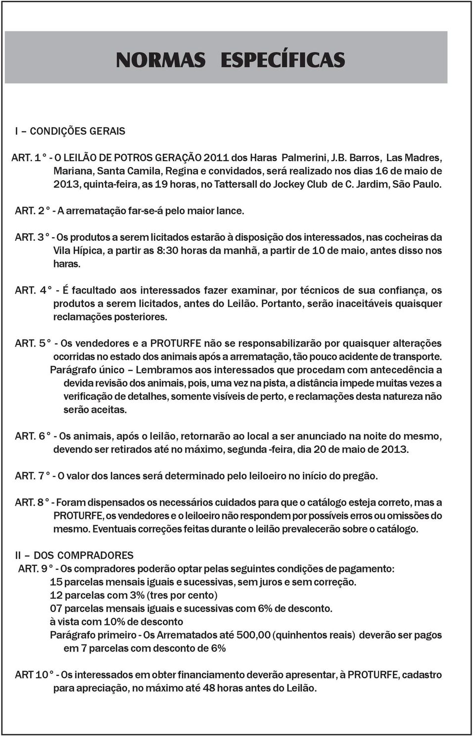 2 A arrematação farseá pelo maior lance. ART.