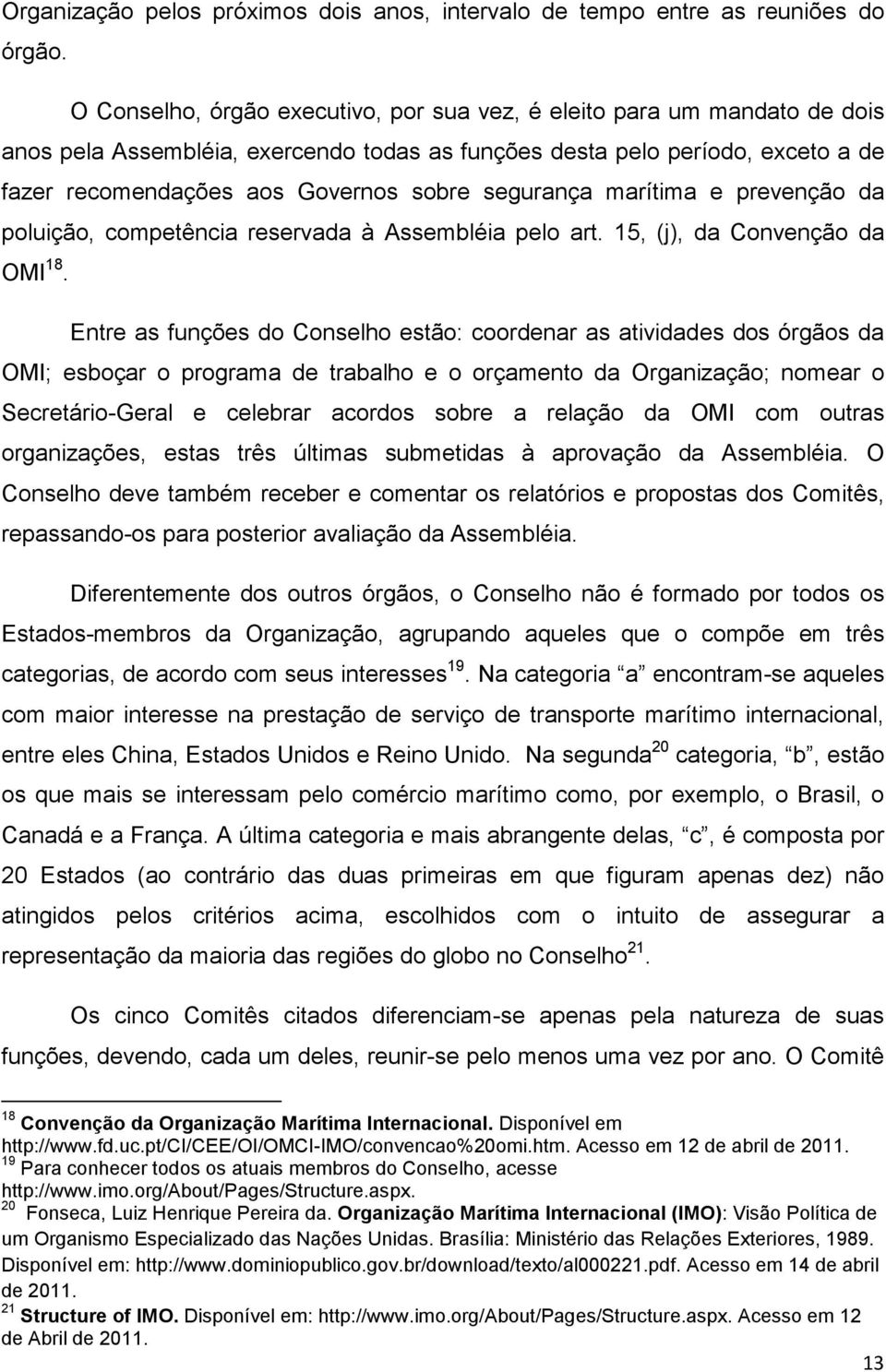 segurança marítima e prevenção da poluição, competência reservada à Assembléia pelo art. 15, (j), da Convenção da OMI 18.