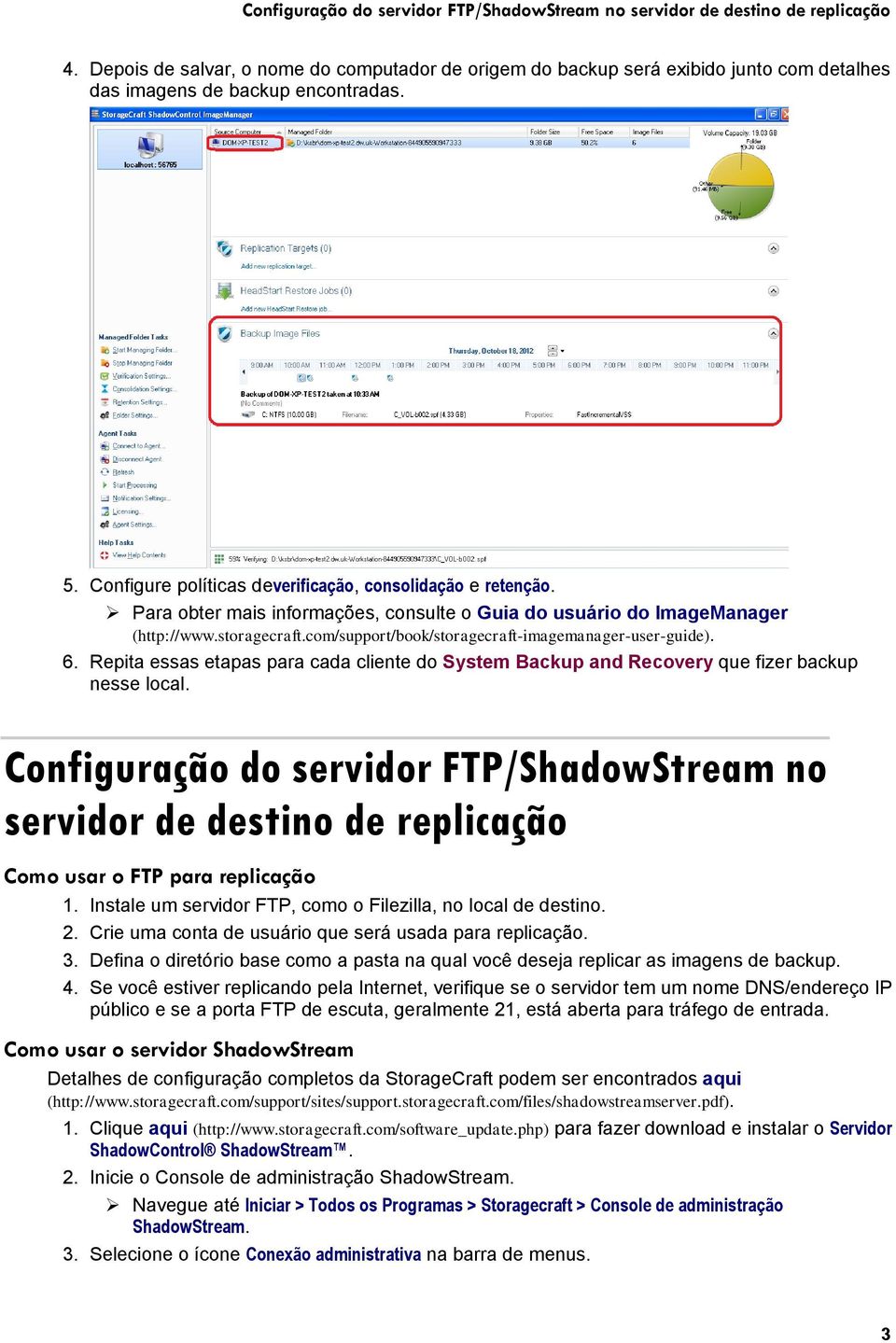 Para obter mais informações, consulte o Guia do usuário do ImageManager (http://www.storagecraft.com/support/book/storagecraft-imagemanager-user-guide). 6.