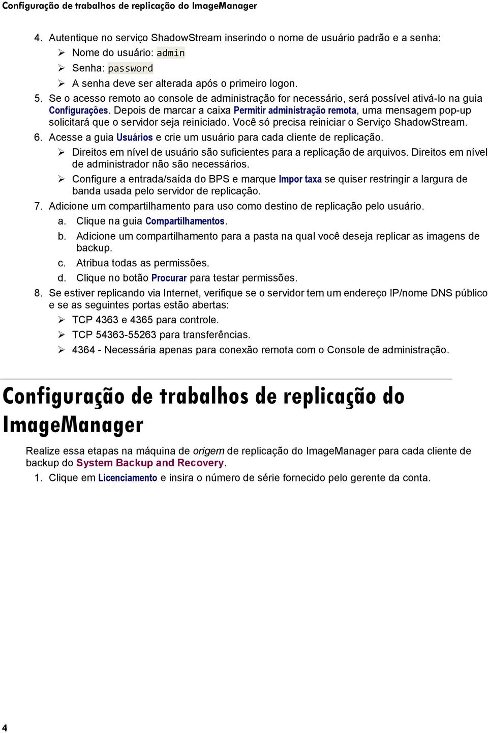 Se o acesso remoto ao console de administração for necessário, será possível ativá-lo na guia Configurações.