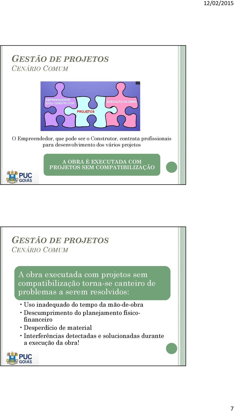 compatibilização torna-se canteiro de problemas a serem resolvidos: Uso inadequado do tempo da mão-de-obra Descumprimento