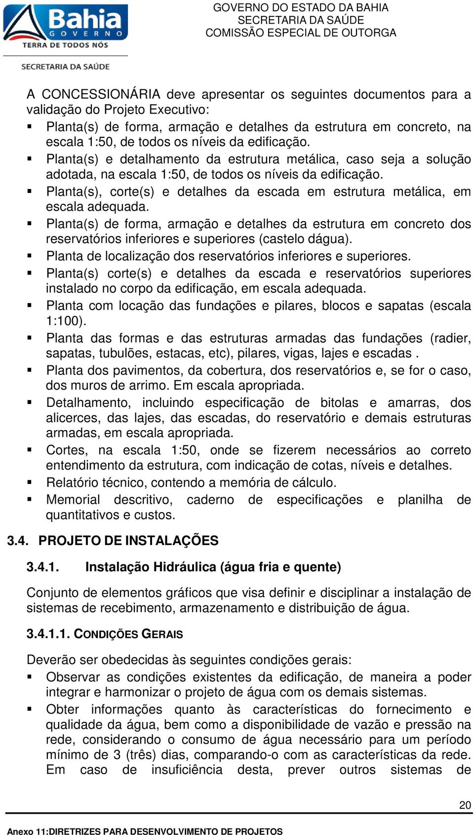 Planta(s), corte(s) e detalhes da escada em estrutura metálica, em escala adequada.