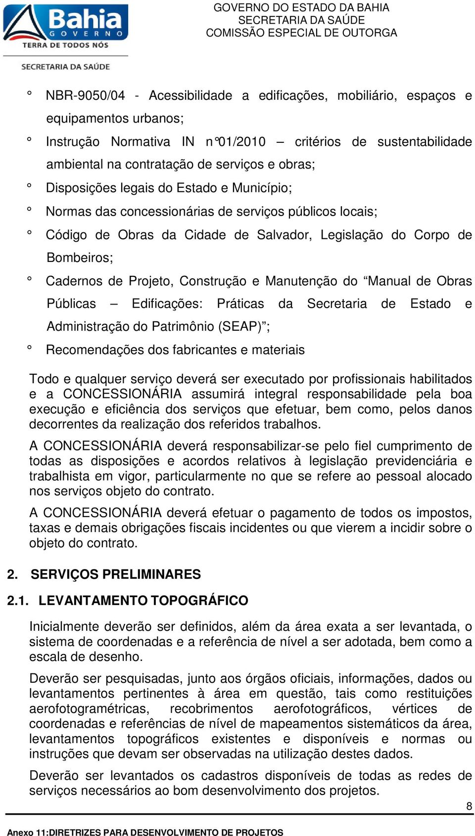 Construção e Manutenção do Manual de Obras Públicas Edificações: Práticas da Secretaria de Estado e Administração do Patrimônio (SEAP) ; Recomendações dos fabricantes e materiais Todo e qualquer