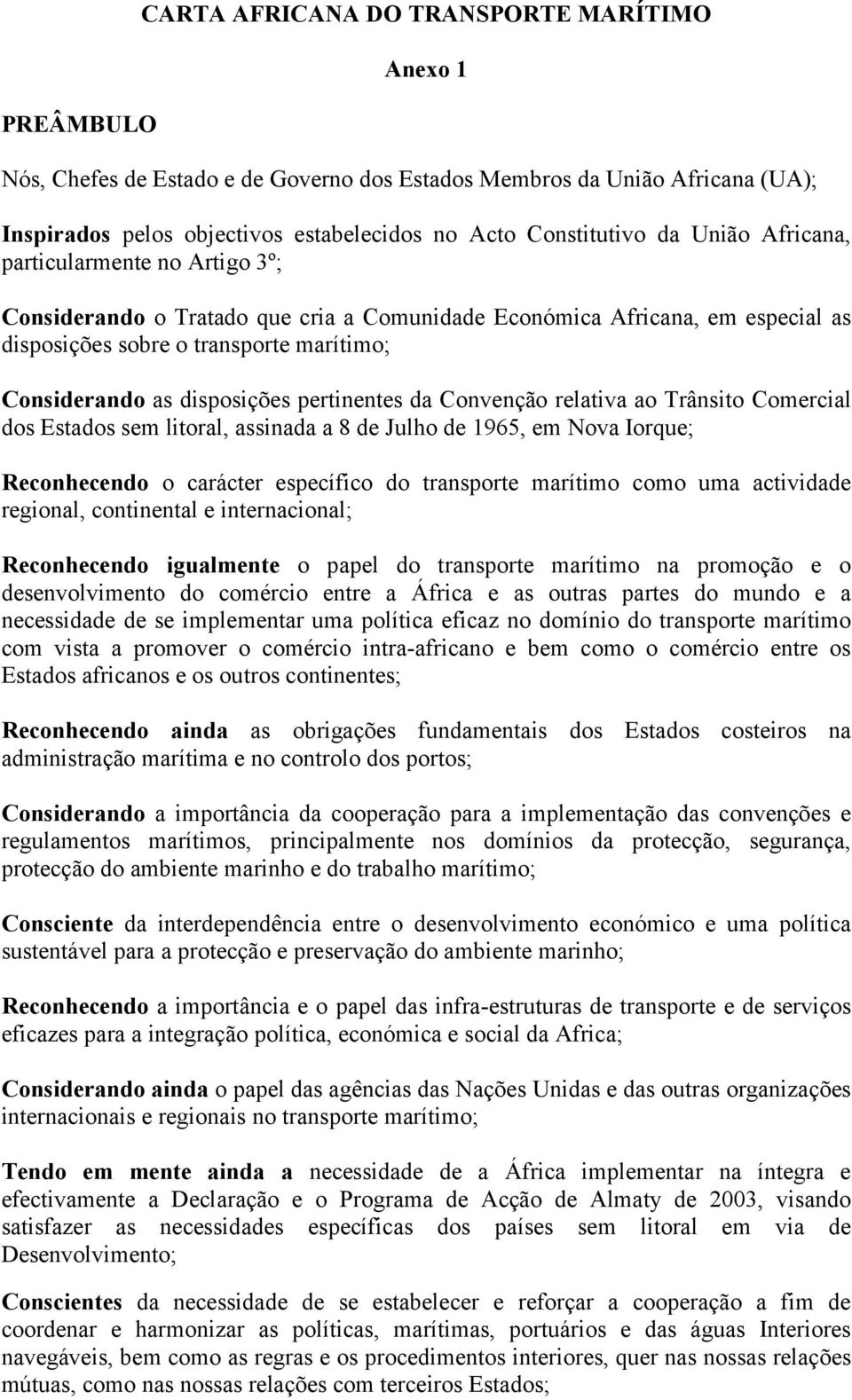 pertinentes da Convenção relativa ao Trânsito Comercial dos Estados sem litoral, assinada a 8 de Julho de 1965, em Nova Iorque; Reconhecendo o carácter específico do transporte marítimo como uma