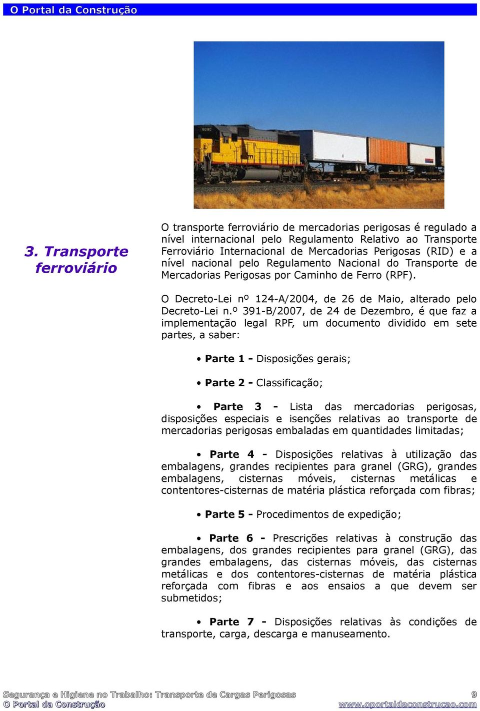 º 391-B/2007, de 24 de Dezembro, é que faz a implementação legal RPF, um documento dividido em sete partes, a saber: Parte 1 - Disposições gerais; Parte 2 - Classificação; Parte 3 - Lista das