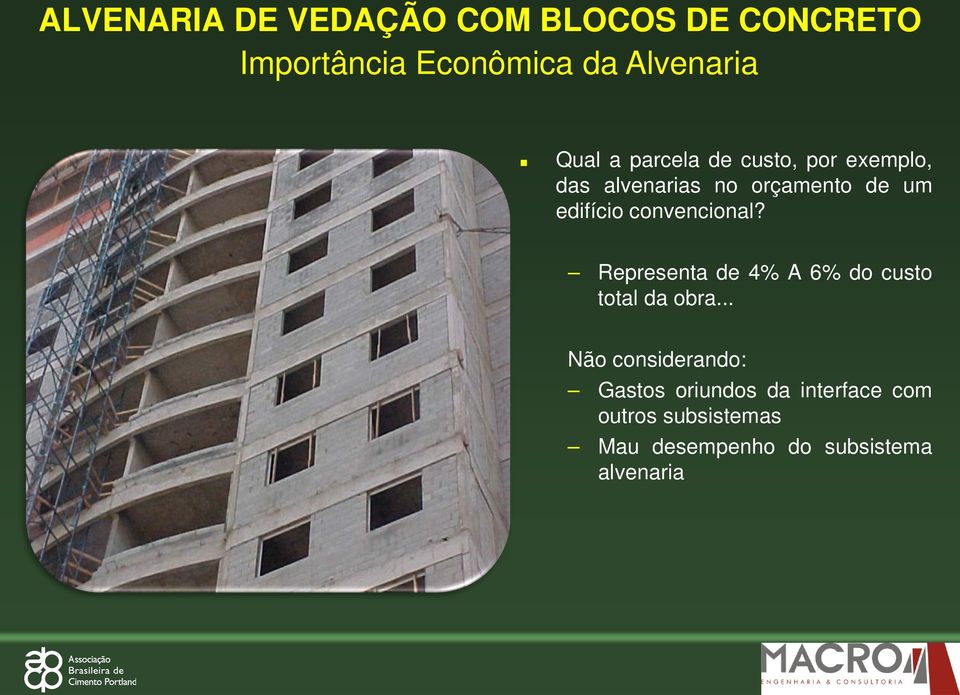 convencional? Representa de 4% A 6% do custo total da obra.