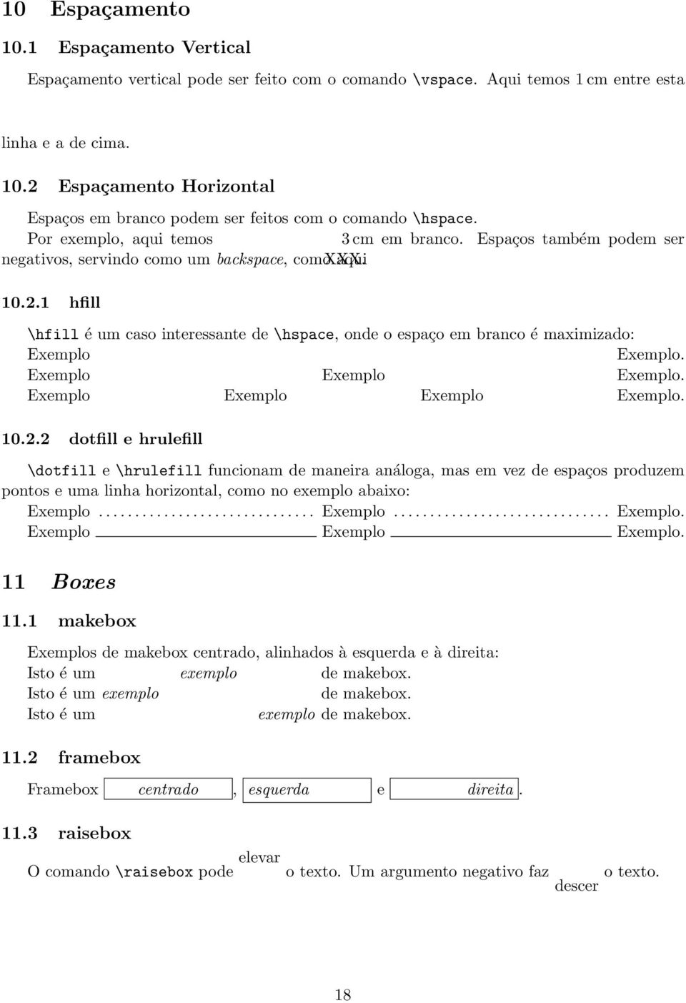 1 hfill \hfill é um caso interessante de \hspace, onde o espaço em branco é maximizado: Exemplo Exemplo. Exemplo Exemplo Exemplo. Exemplo Exemplo Exemplo Exemplo. 10.2.