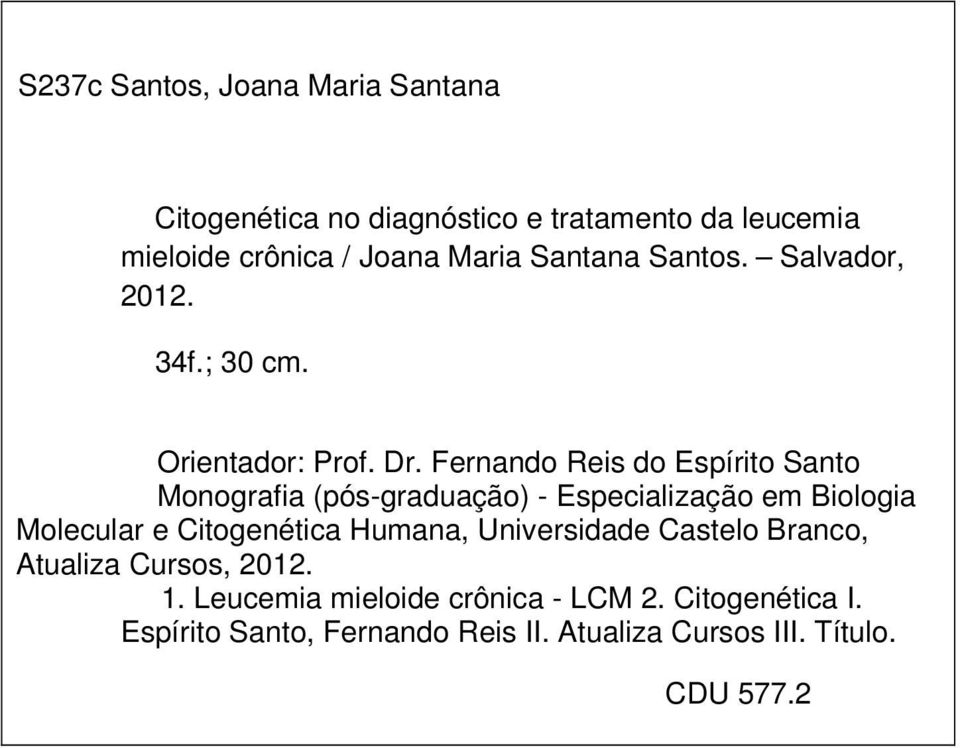 Fernando Reis do Espírito Santo Monografia (pós-graduação) - Especialização em Biologia Molecular e Citogenética Humana,