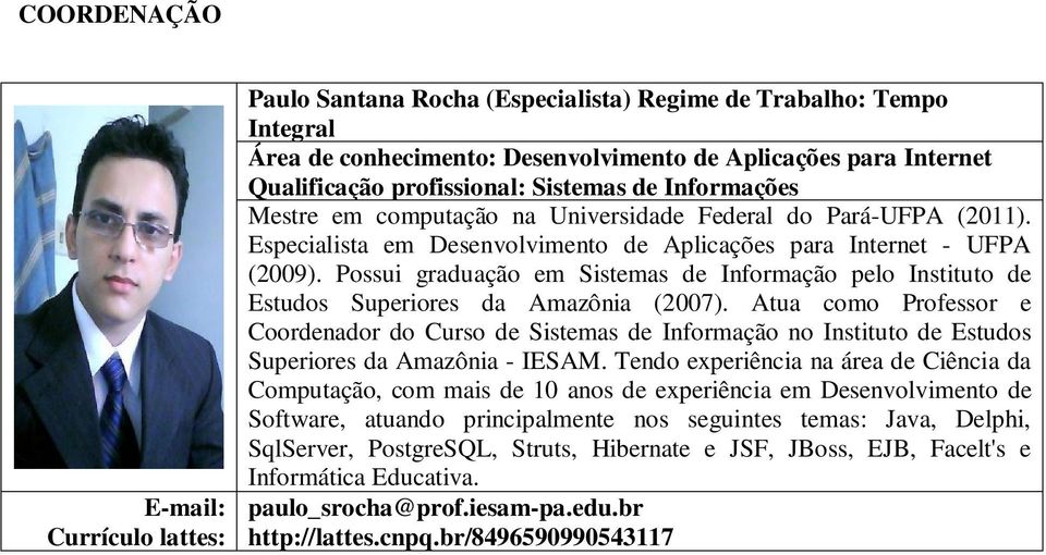 Possui graduação em Sistemas de Informação pelo Instituto de Estudos Superiores da Amazônia (2007).