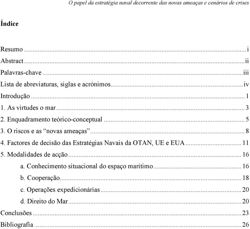 Factores de decisão das Estratégias Navais da OTAN, UE e EUA... 11 5. Modalidades de acção... 16 a.