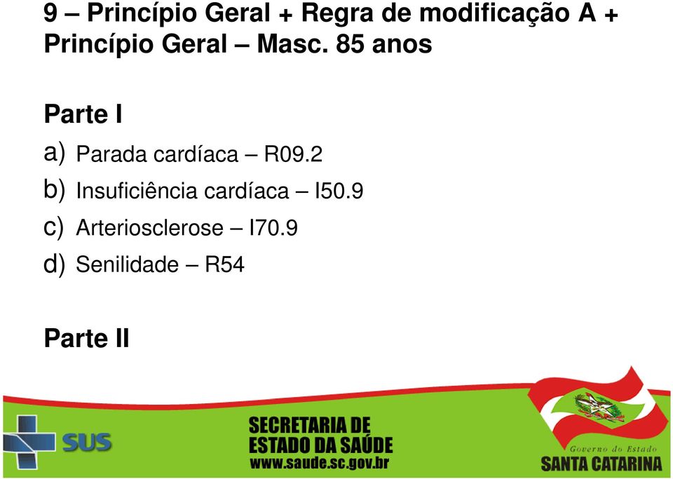 85 anos Parada cardíaca R09.