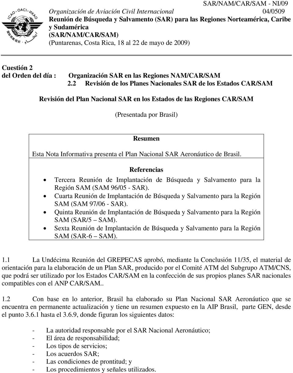 2 Revisión de los Planes Nacionales SAR de los Estados CAR/SAM Revisión del Plan Nacional SAR en los Estados de las Regiones CAR/SAM (Presentada por Brasil) Resumen Esta Nota Informativa presenta el