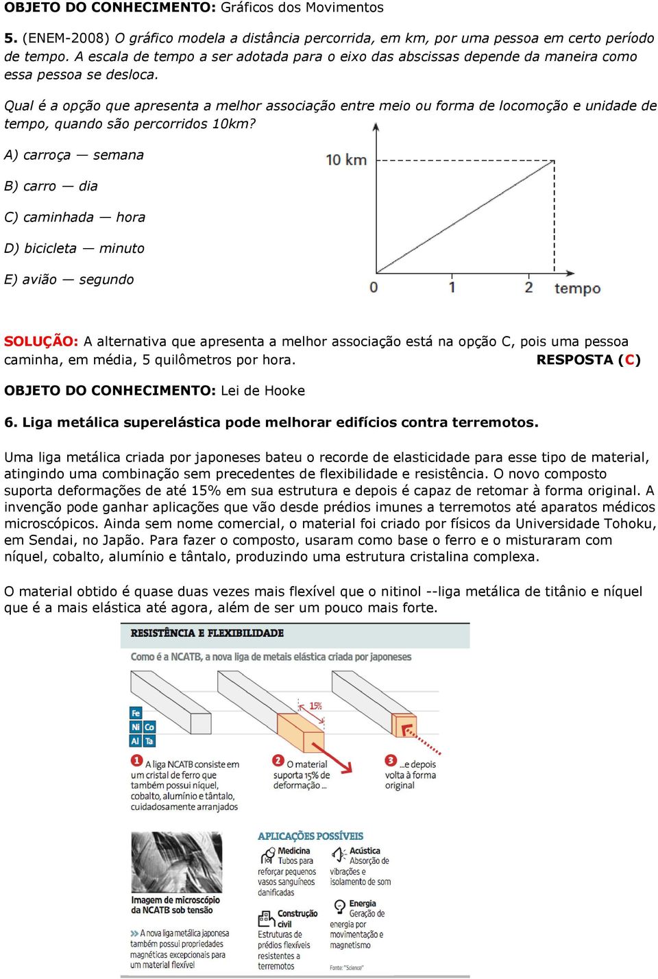 Qual é a opção que apresenta a melhor associação entre meio ou forma de locomoção e unidade de tempo, quando são percorridos 10km?