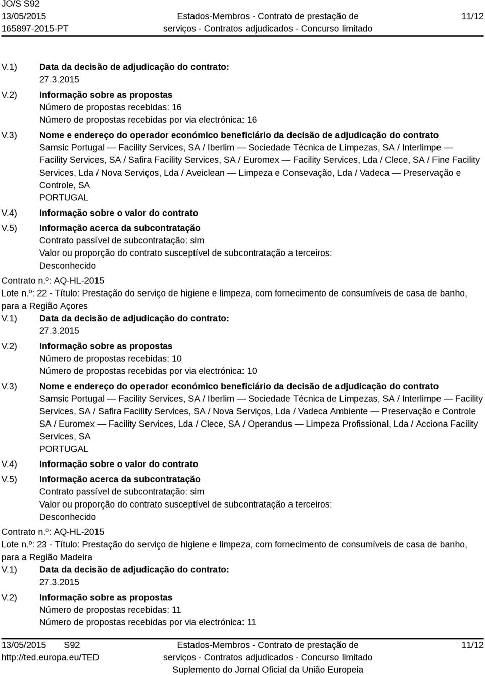 Técnica de Limpezas, SA / Interlimpe Facility Services, SA / Safira Facility Services, SA / Euromex Facility Services, Lda / Clece, SA / Fine Facility Services, Lda / Nova Serviços, Lda / Aveiclean