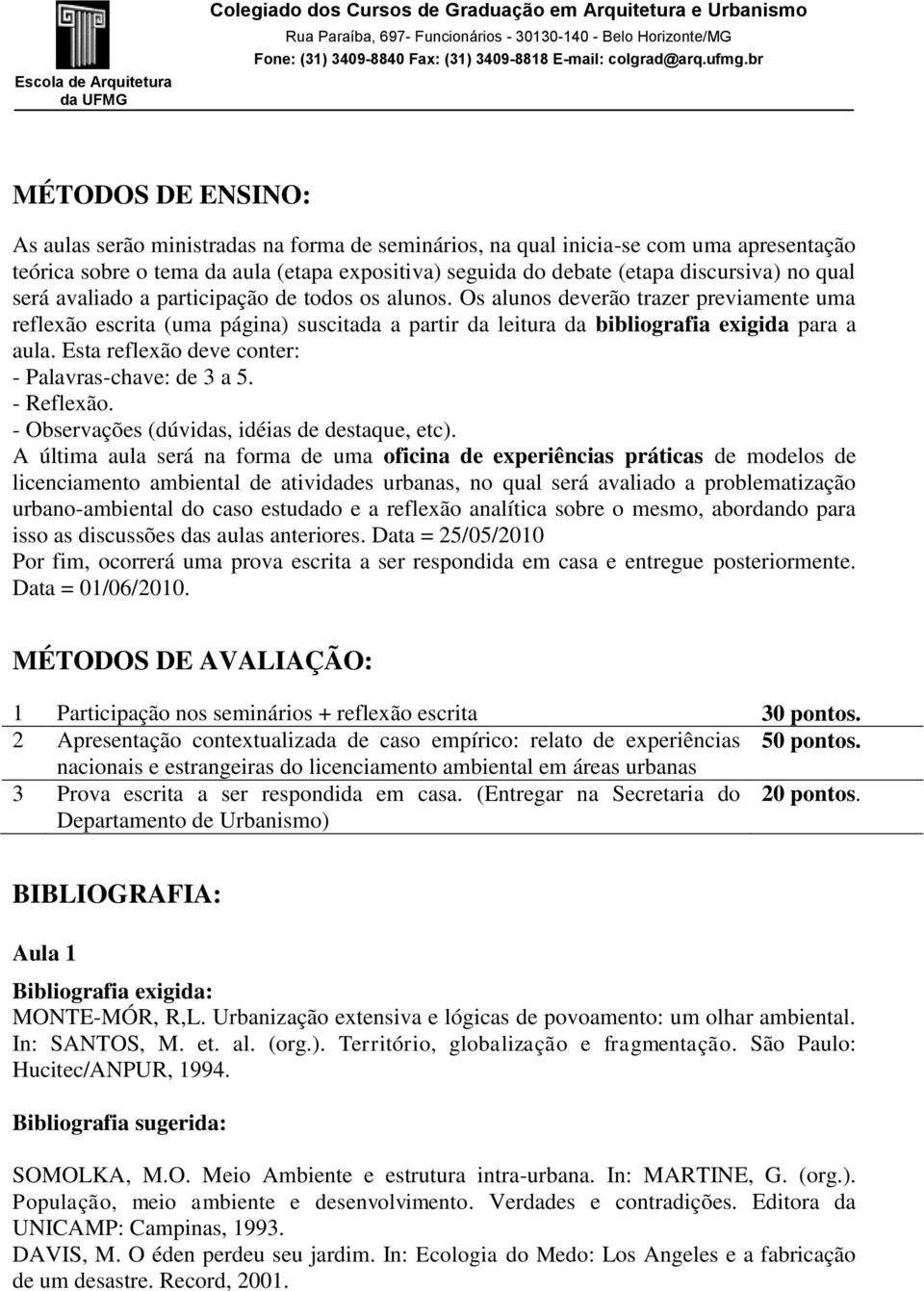 Esta reflexão deve conter: - Palavras-chave: de 3 a 5. - Reflexão. - Observações (dúvidas, idéias de destaque, etc).