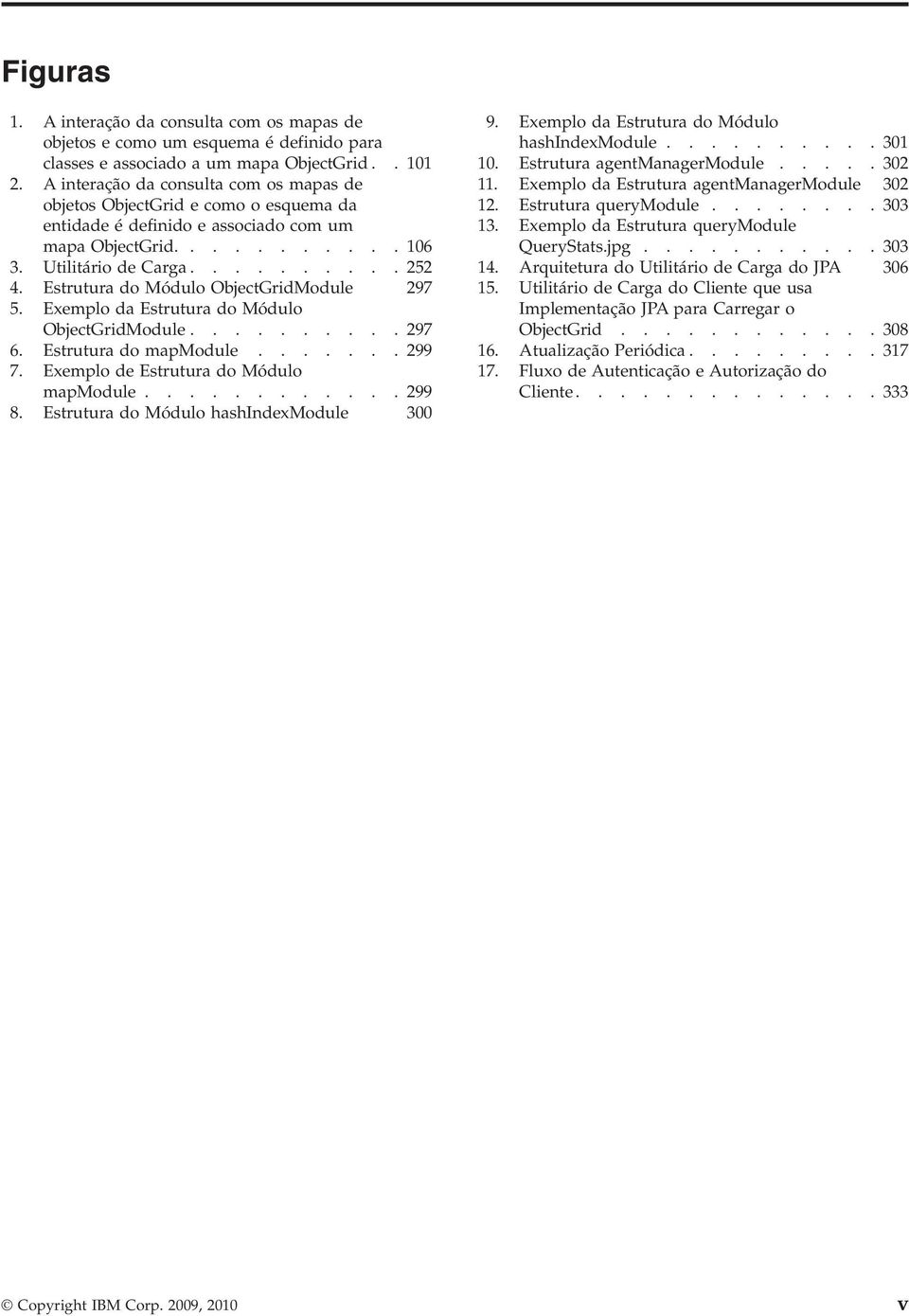 Estrutura do Módulo ObjectGridModule 297 5. Exemplo da Estrutura do Módulo ObjectGridModule.......... 297 6. Estrutura do mapmodule....... 299 7. Exemplo de Estrutura do Módulo mapmodule............ 299 8.