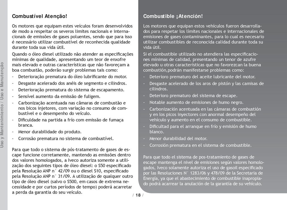 sendo que para isso é necessário utilizar combustível de reconhecida qualidade durante toda sua vida útil.