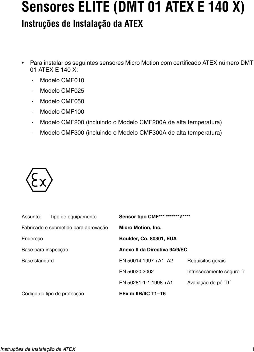 equipamento Sensor tipo CMF*** *******Z**** Fabricado e submetido para aprovação Endereço Base para inspecção: Micro Motion, Inc. Boulder, Co.