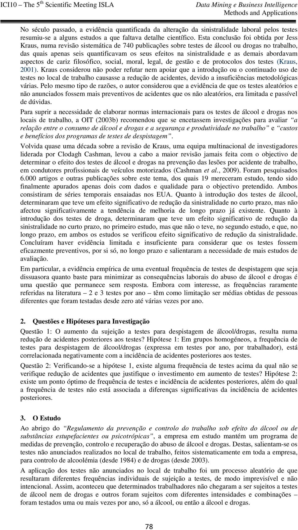 sinistralidade e as demais abordavam aspectos de cariz filosófico, social, moral, legal, de gestão e de protocolos dos testes (Kraus, 2001).