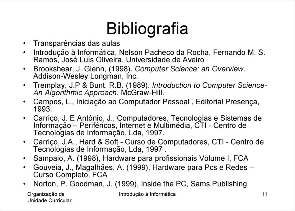 , Iniciação ao Computador Pessoal, Editorial Presença, 1993. Carriço, J. E António, J.