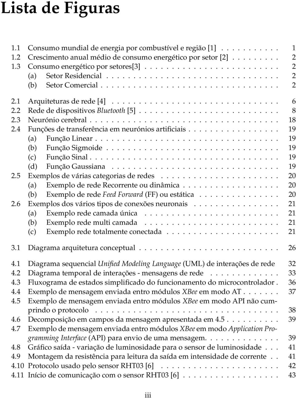 1 Arquiteturas de rede [4]............................... 6 2.2 Rede de dispositivos Bluetooth [5].......................... 8 2.3 Neurónio cerebral................................... 18 2.