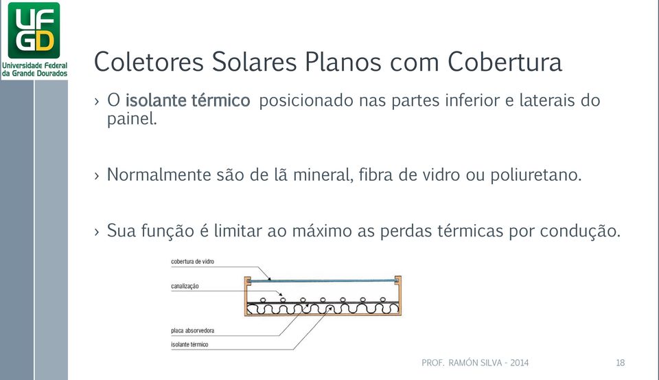 Normalmente são de lã mineral, fibra de vidro ou poliuretano.