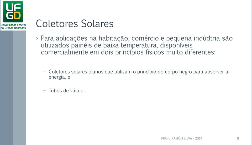 princípios físicos muito diferentes: Coletores solares planos que utilizam o