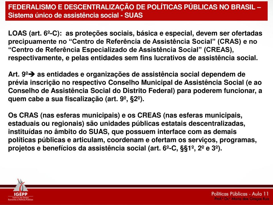 (CREAS), respectivamente, e pelas entidades sem fins lucrativos de assistência social. Art.