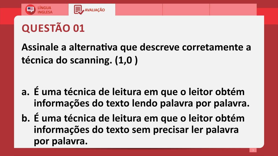 É uma técnica de leitura em que o leitor obtém informações do texto lendo