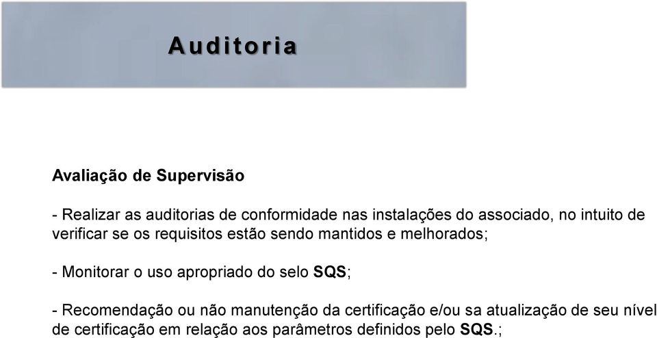 Monitorar o uso apropriado do selo SQS; - Recomendação ou não manutenção da certificação