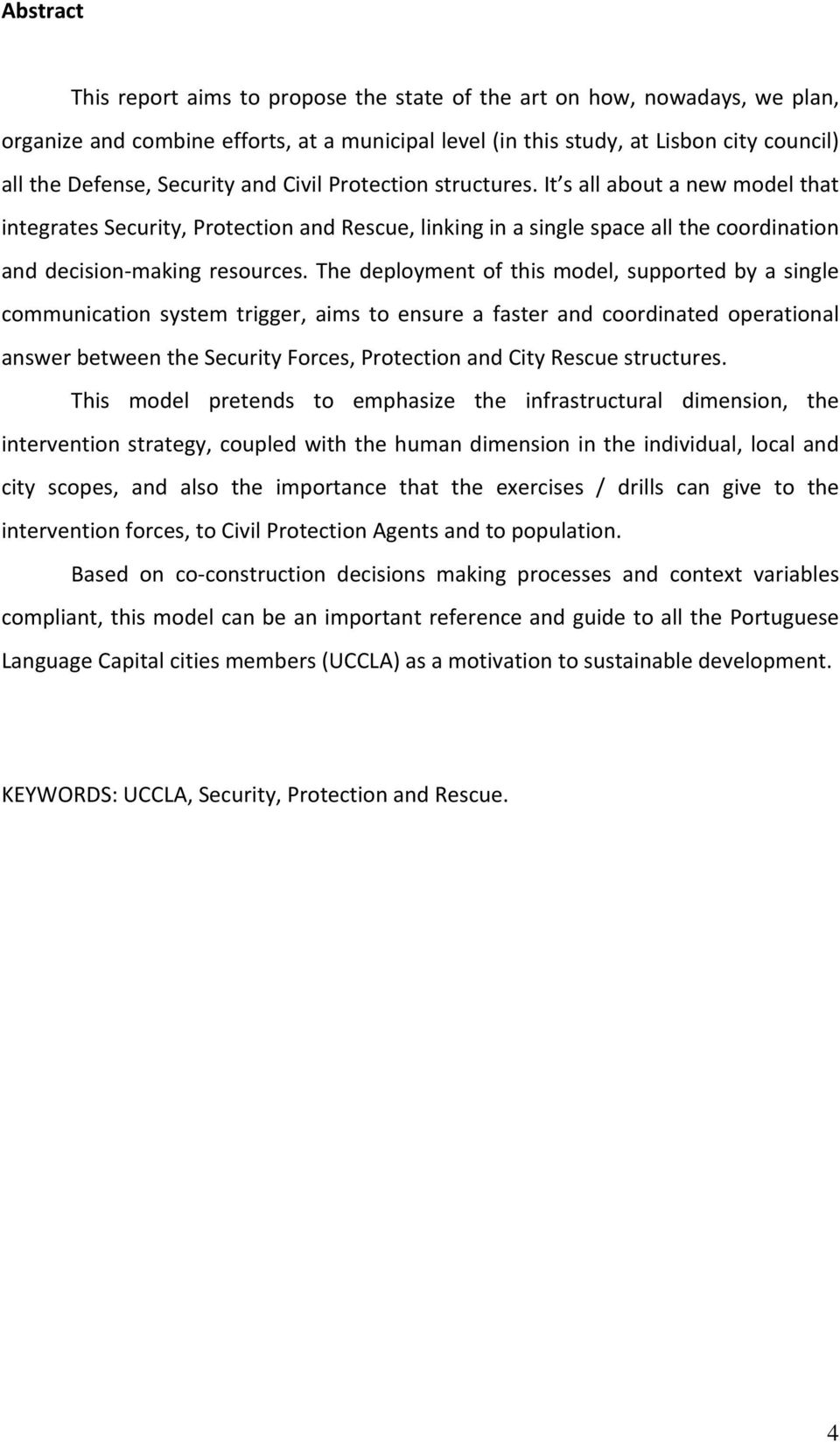 The deployment of this model, supported by a single communication system trigger, aims to ensure a faster and coordinated operational answer between the Security Forces, Protection and City Rescue