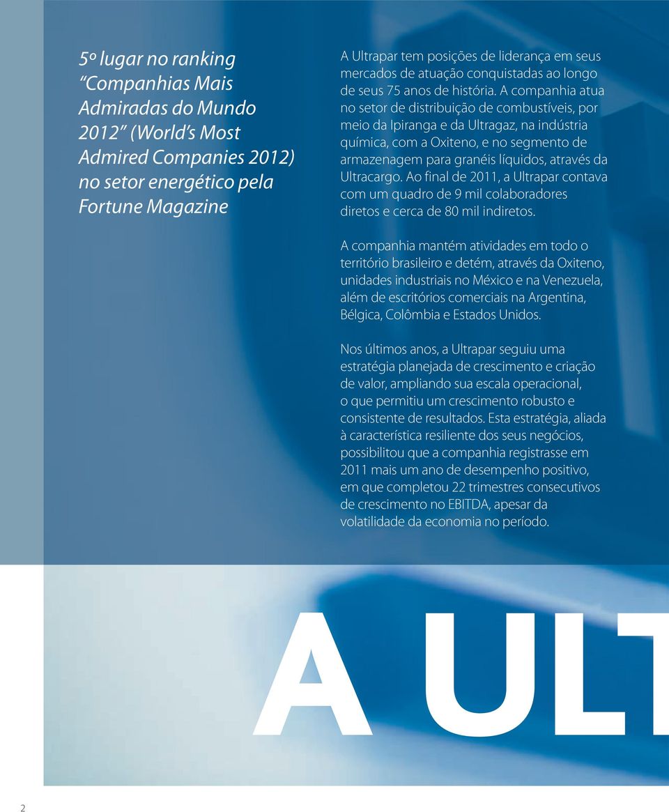 A companhia atua no setor de distribuição de combustíveis, por meio da Ipiranga e da Ultragaz, na indústria química, com a Oxiteno, e no segmento de armazenagem para granéis líquidos, através da