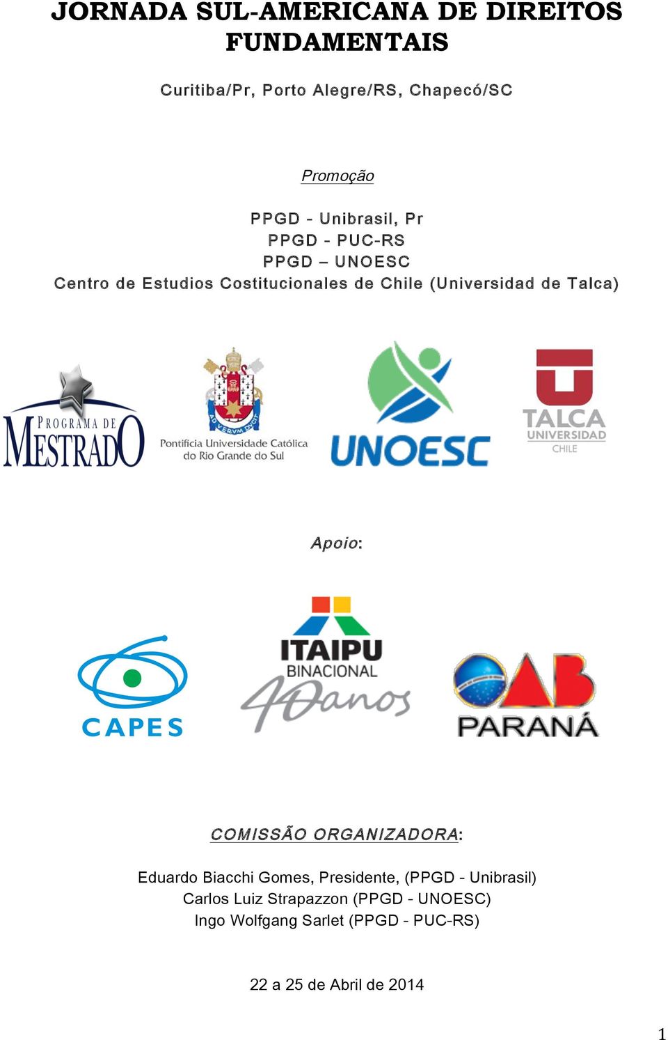 (Universidad de Talca) Apoio: COMISSÃO ORGANIZADORA: Eduardo Biacchi Gomes, Presidente, (PPGD -