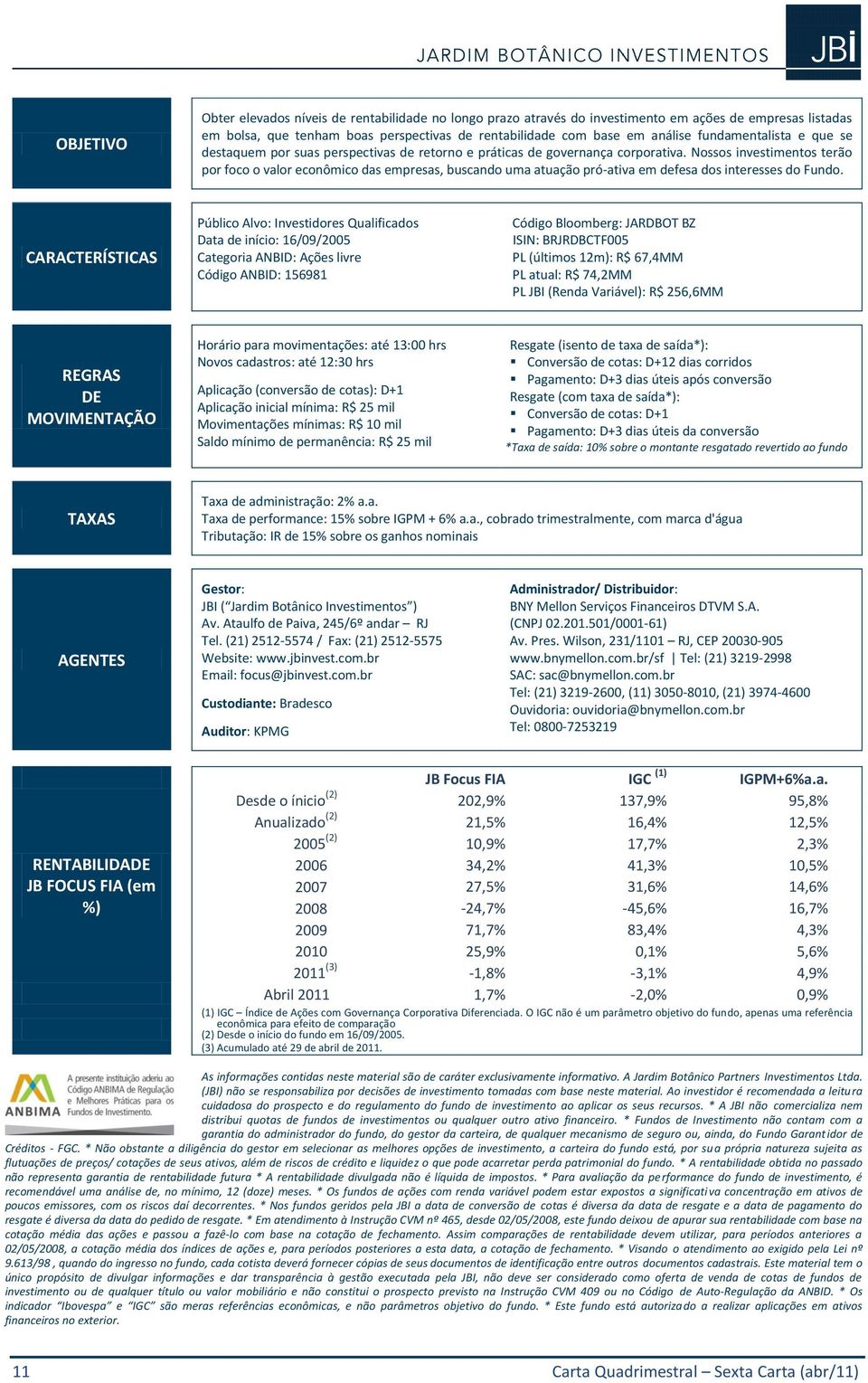 Nossos investimentos terão por foco o valor econômico das empresas, buscando uma atuação pró-ativa em defesa dos interesses do Fundo.