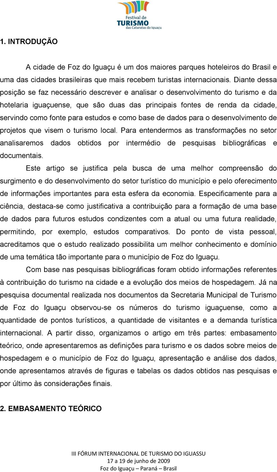 estudos e como base de dados para o desenvolvimento de projetos que visem o turismo local.