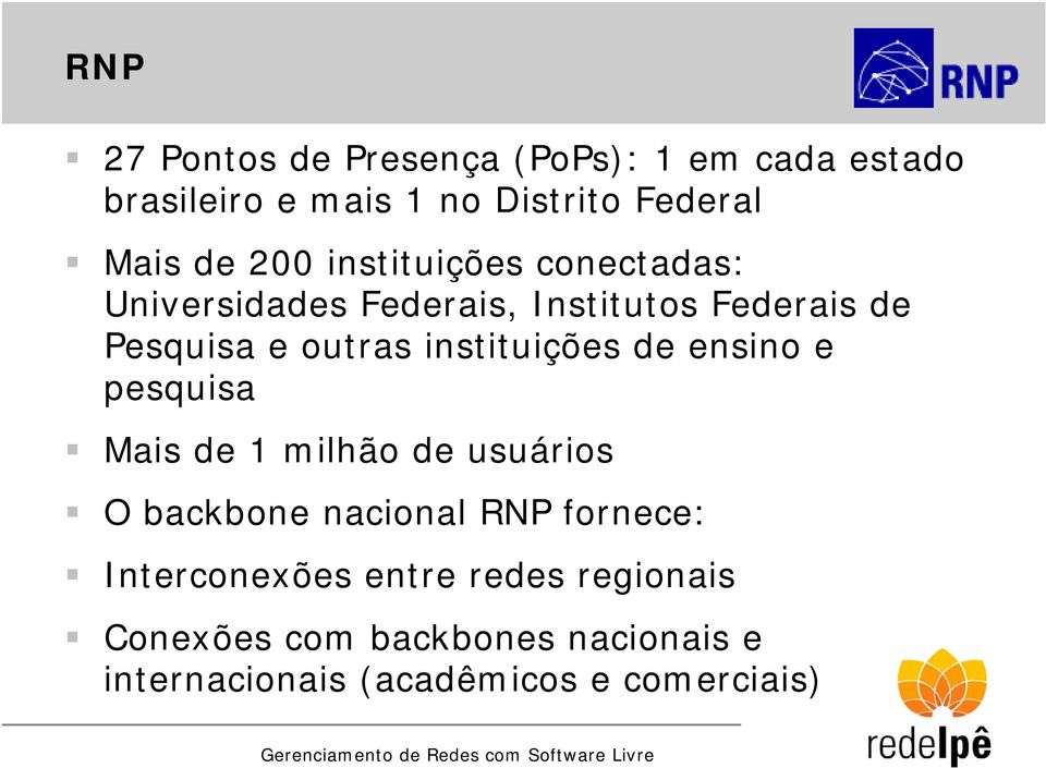 instituições de ensino e pesquisa Mais de 1 milhão de usuários O backbone nacional RNP fornece: