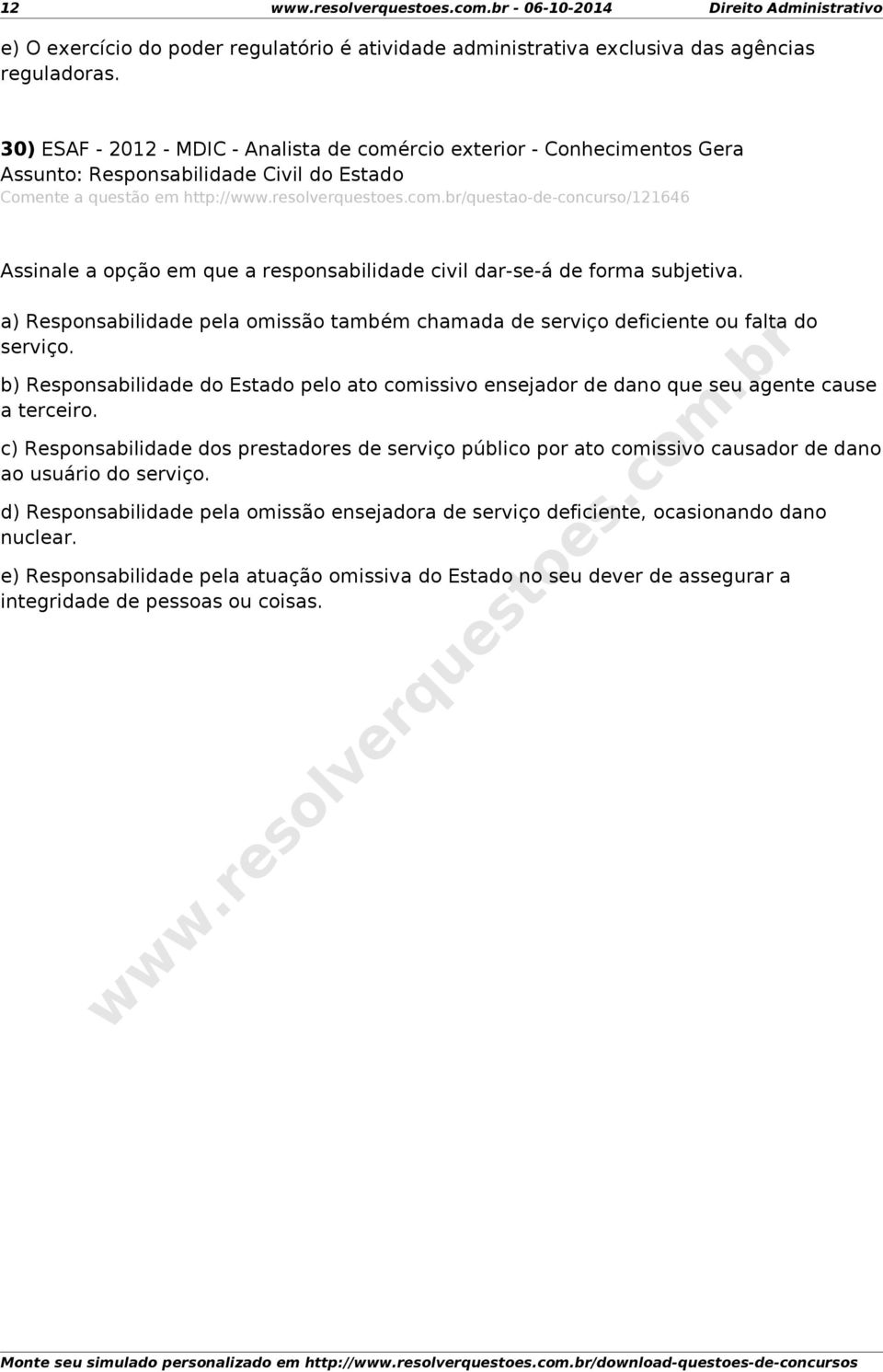 subjetiva. a) Responsabilidade pela omissão também chamada de serviço deficiente ou falta do serviço.