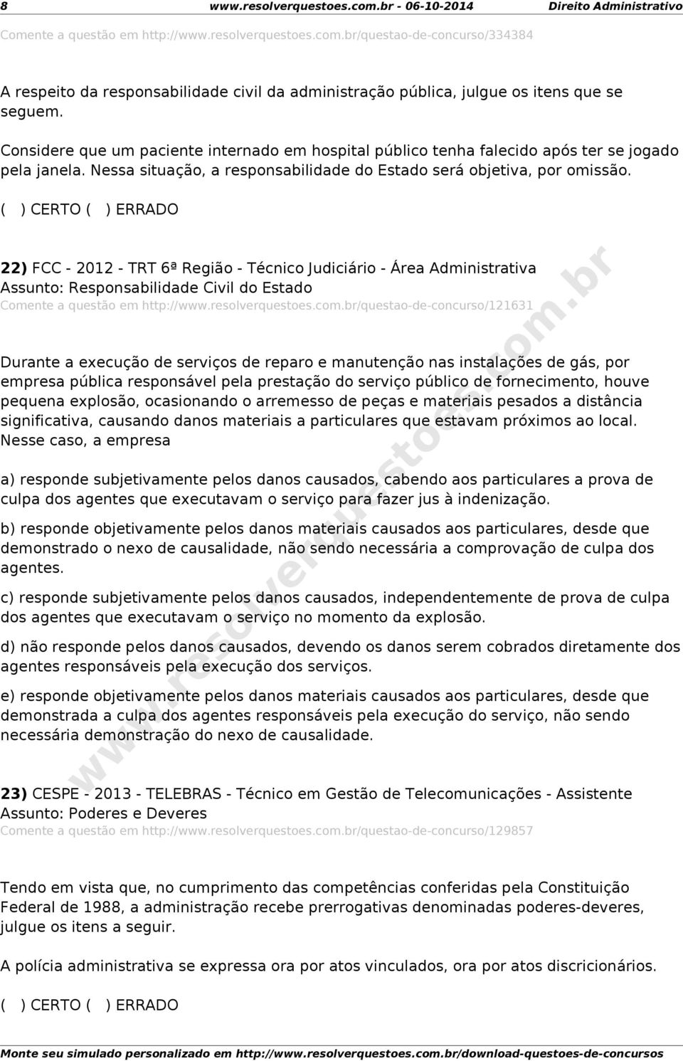 22) FCC - 2012 - TRT 6ª Região - Técnico Judiciário - Área Administrativa Comente a questão em http:///questao-de-concurso/121631 Durante a execução de serviços de reparo e manutenção nas instalações