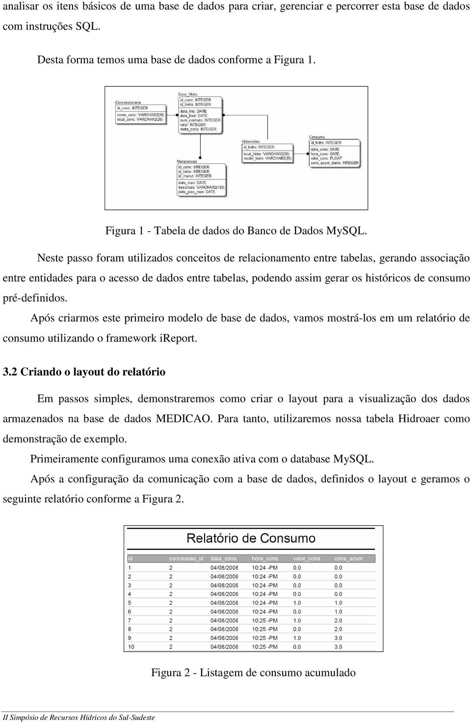 Neste passo foram utilizados conceitos de relacionamento entre tabelas, gerando associação entre entidades para o acesso de dados entre tabelas, podendo assim gerar os históricos de consumo