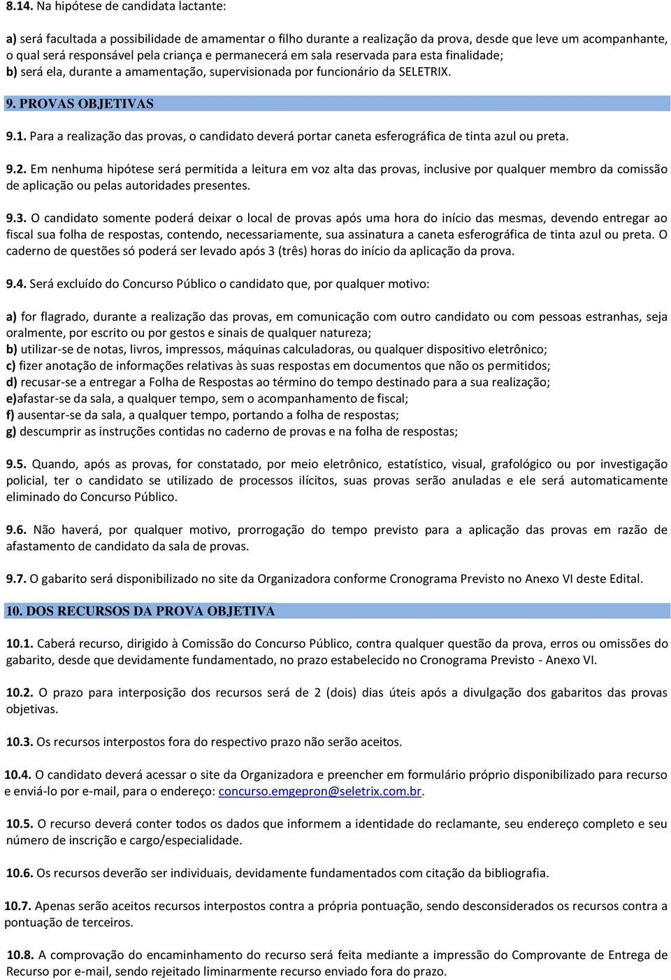 Para a realização das provas, o candidato deverá portar caneta esferográfica de tinta azul ou preta. 9.2.