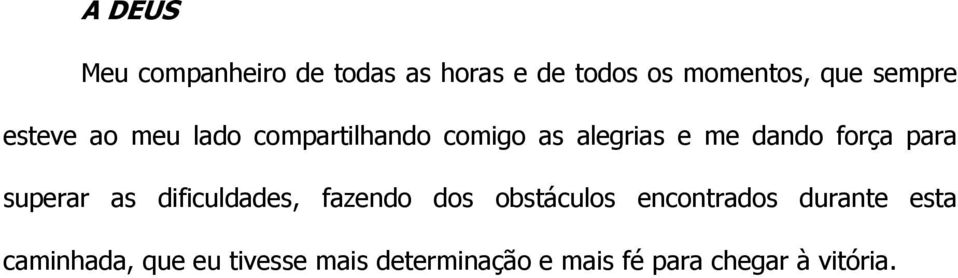 força para superar as dificuldades, fazendo dos obstáculos encontrados