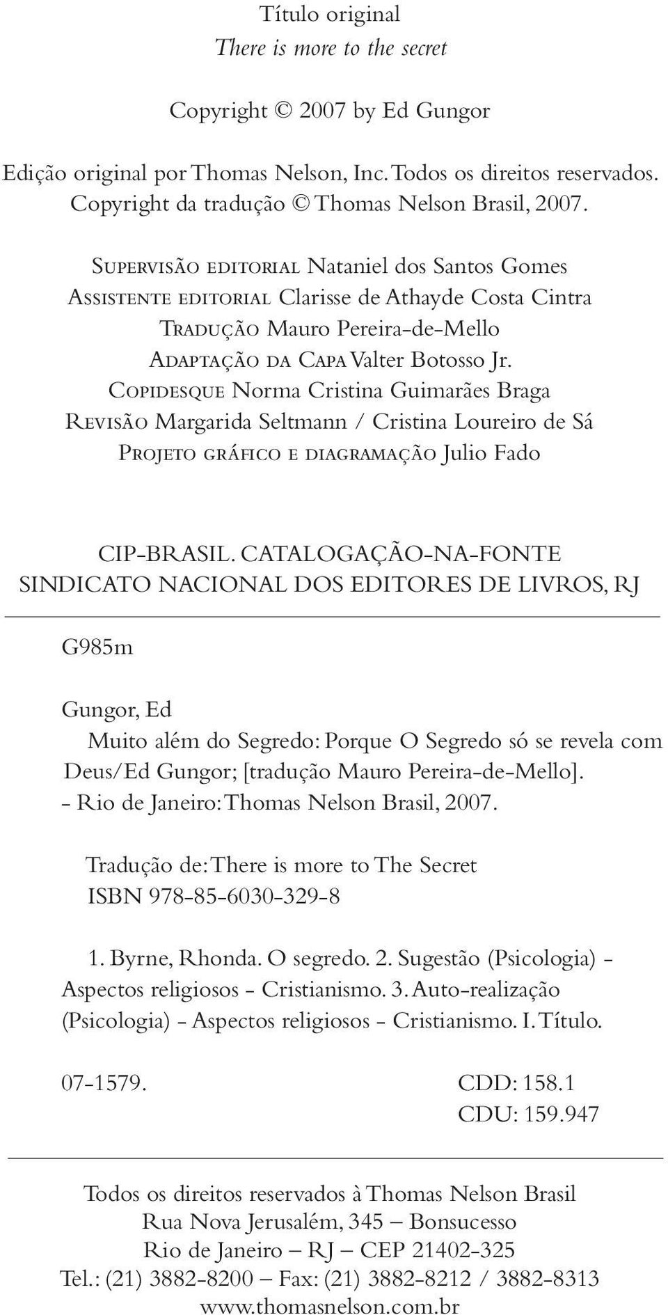 Copidesque Norma Cristina Guimarães Braga Revisão Margarida Seltmann / Cristina Loureiro de Sá Projeto gráfico e diagramação Julio Fado CIP-BRASIL.