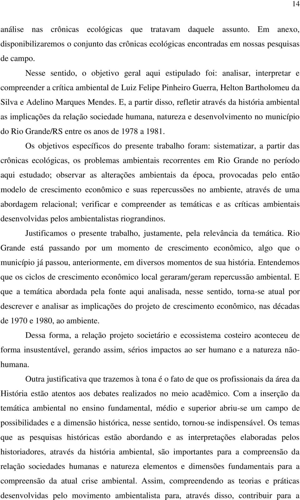 E, a partir disso, refletir através da história ambiental as implicações da relação sociedade humana, natureza e desenvolvimento no município do Rio Grande/RS entre os anos de 1978 a 1981.