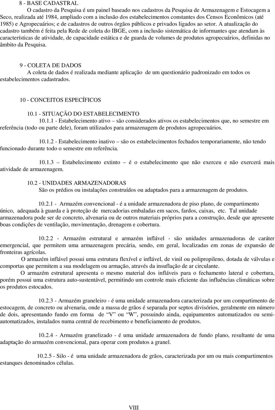 A atualização do cadastro também é feita pela Re coleta do IBGE, com a inclusão sistemática que atendam às características ativida, capacida estática e guarda volumes produtos agropecuários, finidas